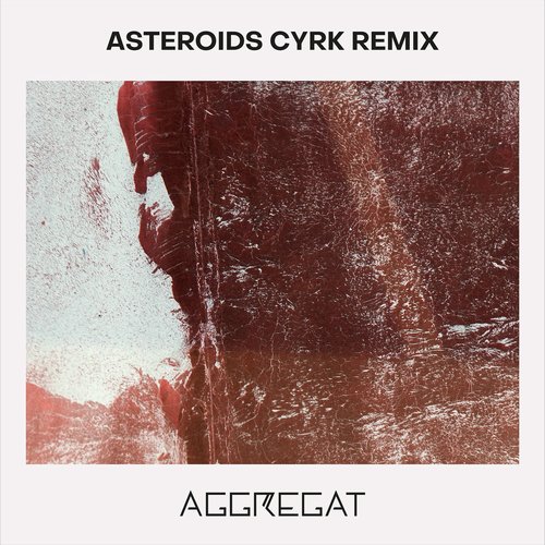 Aggregat - Asteroids (Cyrk Remix) [BSF006S3]